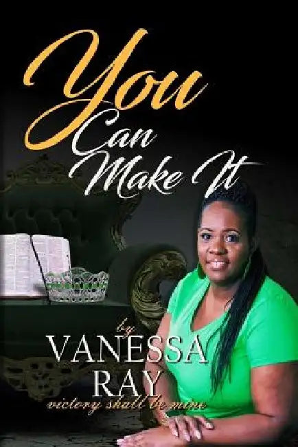 You Can Make It! by Vanessa Ray