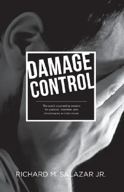 Damage Control: The quick counseling session for pastors, ministers, and missionaries in crisis mode by Richard M., Jr. Salazar