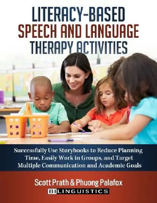 Literacy-Based Speech and Language Therapy Activities: Successfully Use Storybooks to Reduce Planning Time, Easily Work in Groups, and Target Multiple by Phuong Palafox