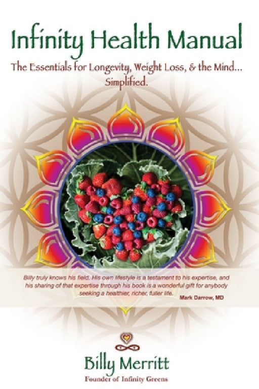 Infinity Health Manual: The Essentials for Longevity, Weight Loss & the Mind...Simplified by Billy Merritt