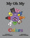 My Oh My: Colors by Ammie Claussen
