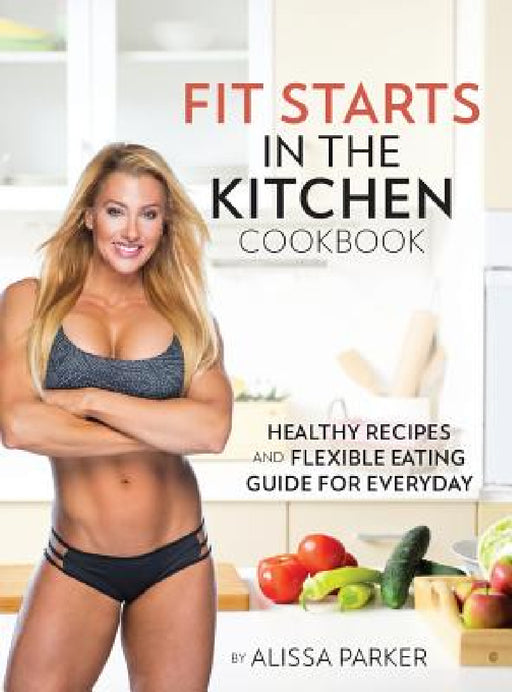 Fit Starts in the Kitchen by Alissa Parker