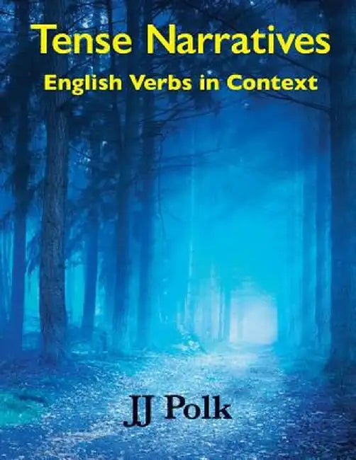 Tense Narratives: English Verbs in Context by J. J. Polk