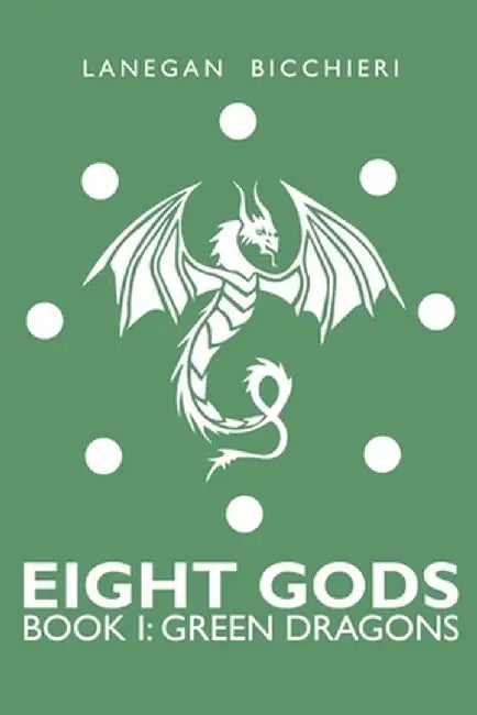 Green Dragons: Eight Gods: Book 1 by Lanegan Bicchieri