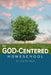 The God-Centered Homeschool by Justin Nale