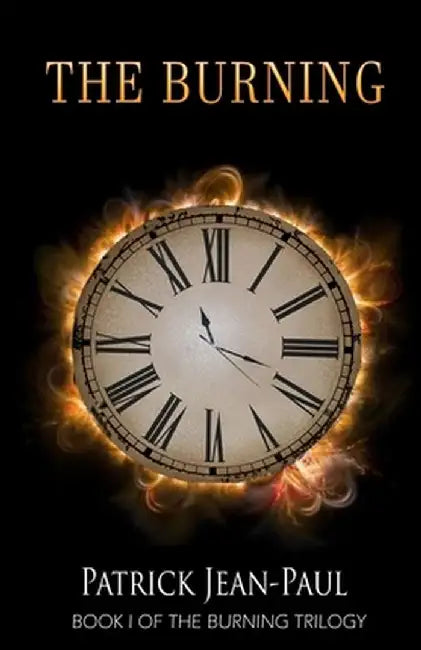 The Burning: The First Installment of The Burning Trilogy by Patrick Jean-Paul
