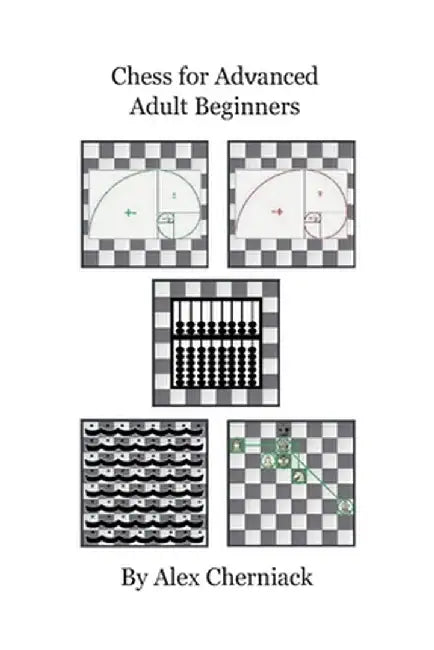 Chess For Advanced Adult Beginners by Alex Cherniack