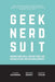 Geek Nerd Suit: Breaking Down Walls, Unifying Teams, and Creating Cutting-Edge Customer Centricity by Chuck Densinger