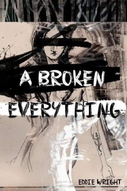 A Broken Everything by Eddie Wright