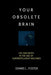 Your Obsolete Brain: Life and Death in the Age of Superintelligent Machines by Dennis L. Foster