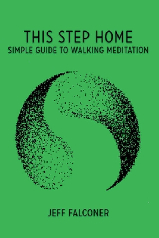 This Step Home: Simple Guide to Walking Meditation by Jeffrey Wells Falconer