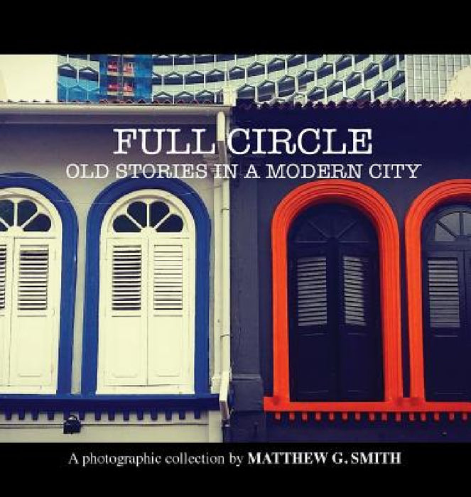 Full Circle: Old Stories in a Modern City by Matthew G. Smith