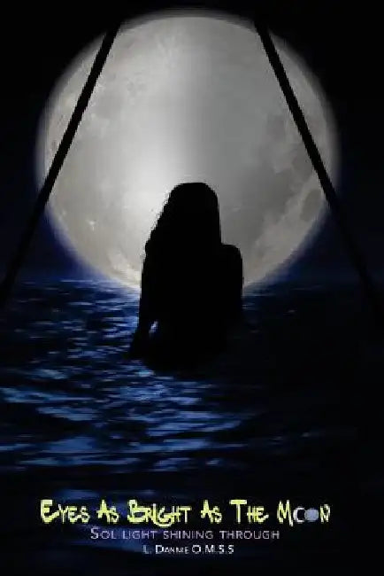 Eyes As Bright As The Moon (Sol Light Shining Through): Sol Light Shining Through by L. Dannie Omss