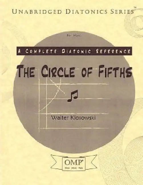 The Circle of Fifths: A Complete Diatonic Reference for Music by Walter Klosowski