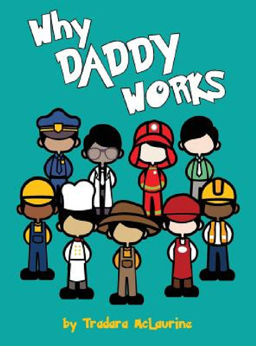 Why Daddy Works by Tradara Dane'e McLaurine, Audie Spencer