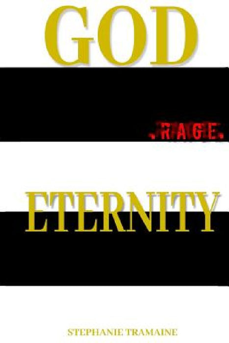 God .Rage. Eternity: The Heart of Eternity by Stephanie Tramaine