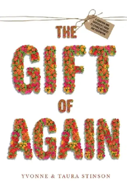 The Gift of Again: A Survivor and Caregiver's Guide to Stroke Recovery and Prevention by Yvonne Stinson, Taura L. Stinson