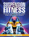 Suspension Fitness: The Easy Way to Improve Functional Strength, Overall Fitness, Endurance and Health by Tracy Christenson