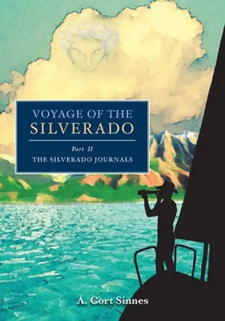 Voyage of the Silverado by A. Cort Sinnes