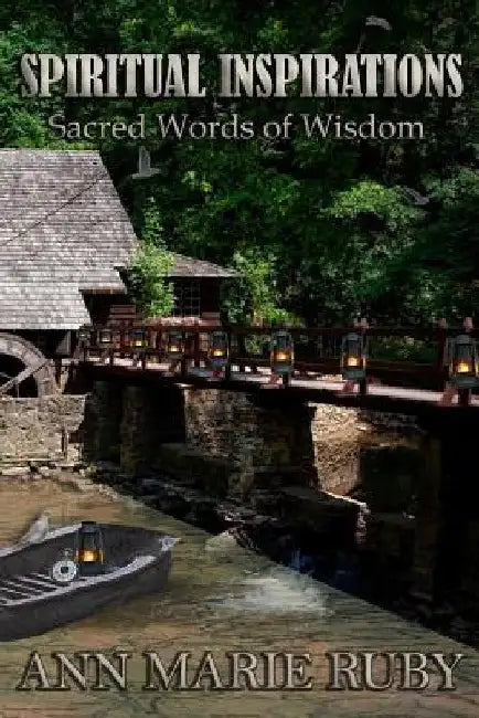 Spiritual Inspirations: Sacred Words Of Wisdom by Ann Marie Ruby