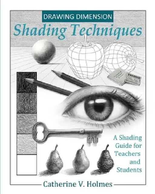 Drawing Dimensions: A Shading Guide for Teachers and Students by Holmes V. Catherine