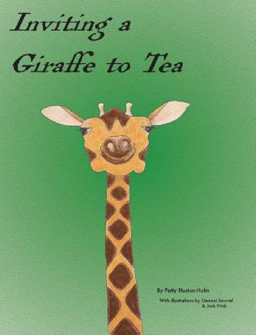 Inviting a Giraffe to Tea by Patty Huston-Holm, Gennai Sawvel, Josh Frink