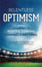 Relentless Optimism: How a Commitment to Positive Thinking Changes Everything by Darrin Donnelly