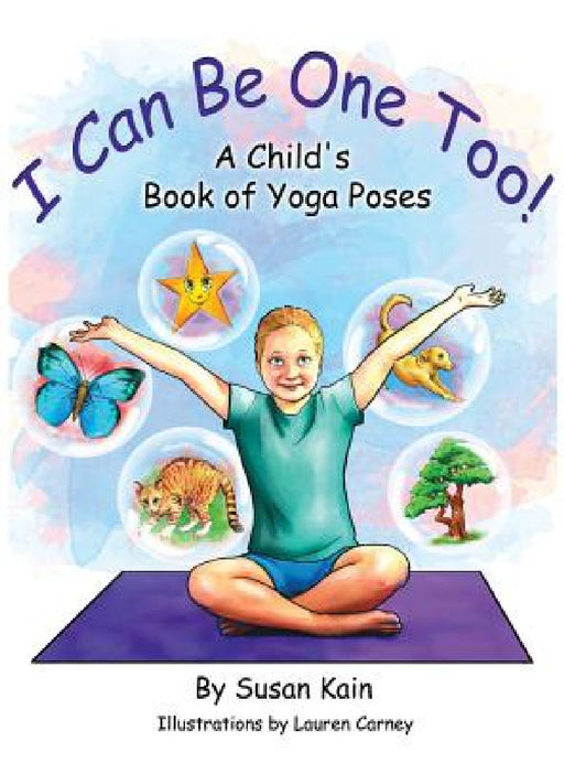 I Can Be One Too! A Child's Book of Yoga Poses by Susan Kain