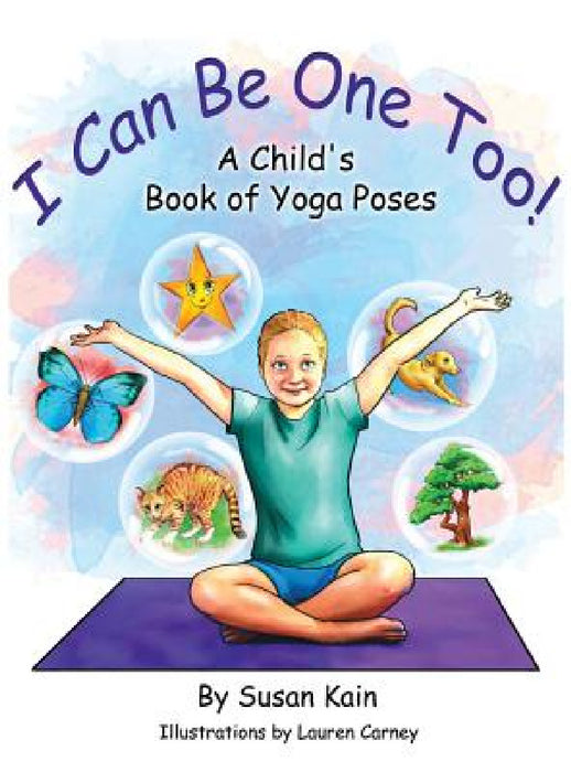 I Can Be One Too! A Child's Book of Yoga Poses by Susan Kain