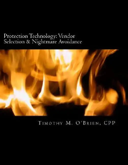 Protection Technology: Vendor Selection & Nightmare Avoidance by Timothy M. O'Brien Cpp