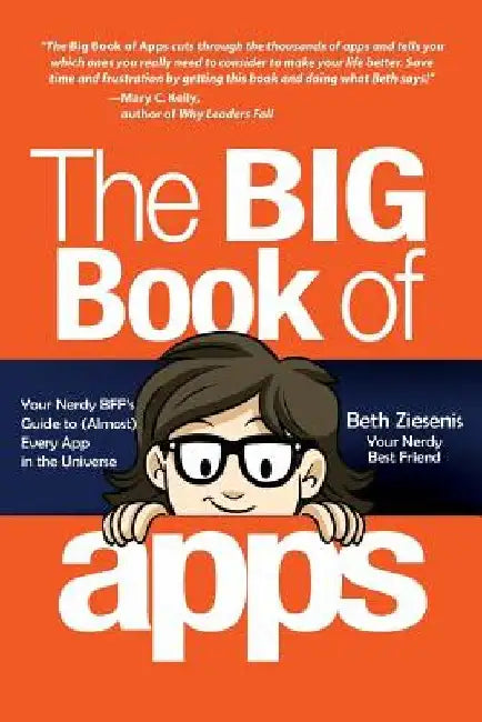 The Big Book of Apps: Your Nerdy BFF's Guide to (Almost) Every App in the Universe by Beth Ziesenis
