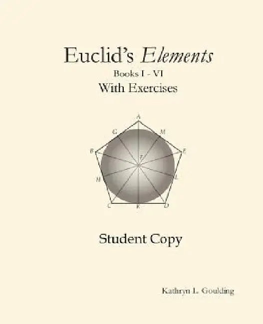 Euclid's Elements with Exercises by Kathryn Goulding