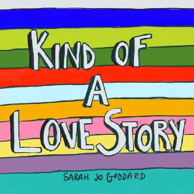 Kind of a Love Story: A Book for Anyone Whose Heart Has Been Demolished by Love by Sarah Jo Goddard