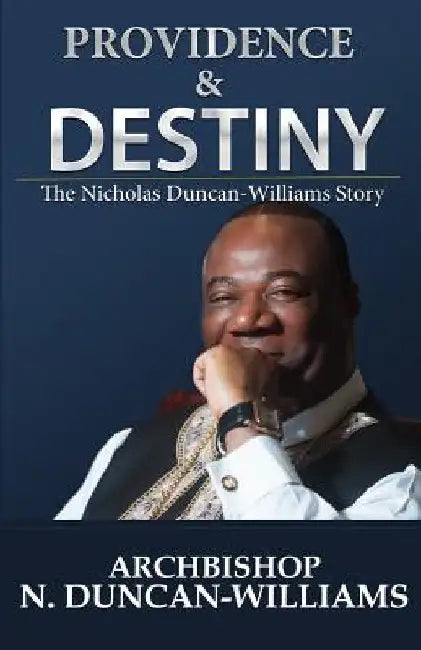 Providence and Destiny: The Nicholas Duncan-Williams Story by Archbishop Nicholas Duncan-Williams