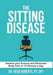 The Sitting Disease: Restore Your Posture and Eliminate Body Pain in 10 Minutes a Day by Heidi Roberts Pt Dpt