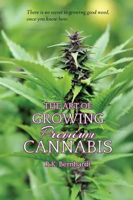 The Art of Growing Premium Cannabis by R. K. Bernhardt