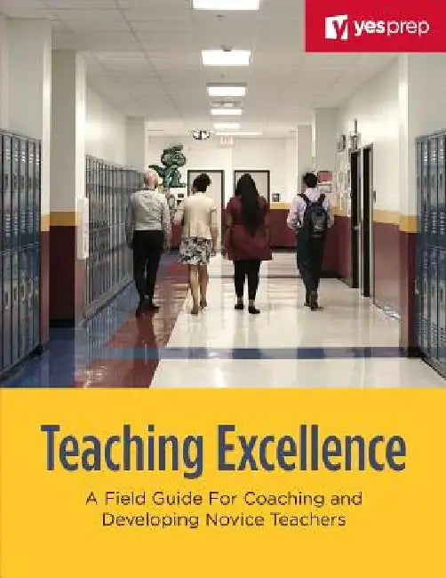 Teaching Excellence: A Field Guide for Coaching and Developing Novice Teachers by Paul Needham