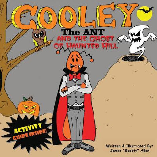Cooley the Ant and The Ghost of Haunted Hill: The Ghost of Haunted Hill by James Spoaty Allen, Jeffrey Jazz Matazz Jones, Theresa J. Gonsalves