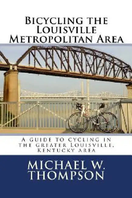 Bicycling the Louisville Metropolitan Area by Michael W. Thompson