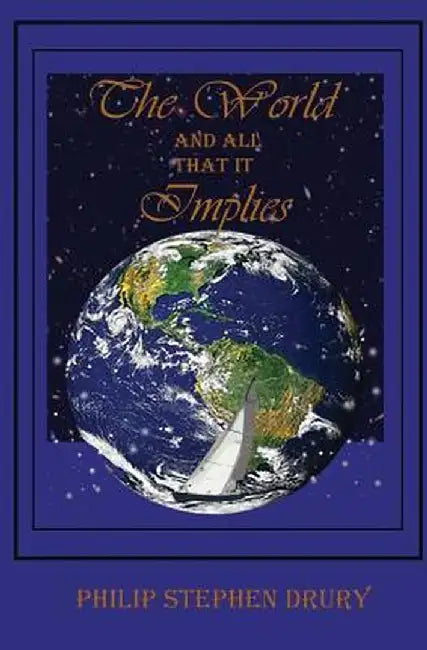 The World and All That It Implies by Philip Stephen Drury