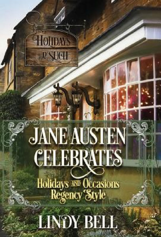 Jane Austen Celebrates: Holidays and Occasions Regency Style by Lindy Bell