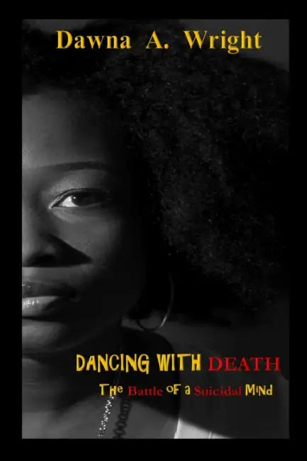 Dancing With Death: The Battle of a Suicidal Mind by Dawna a. Wright
