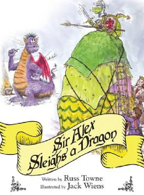 Sir Alex Sleighs a Dragon by Russ Towne