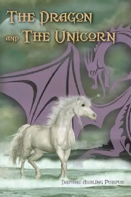 The Dragon and the Unicorn by Daphne Ashling Purpus