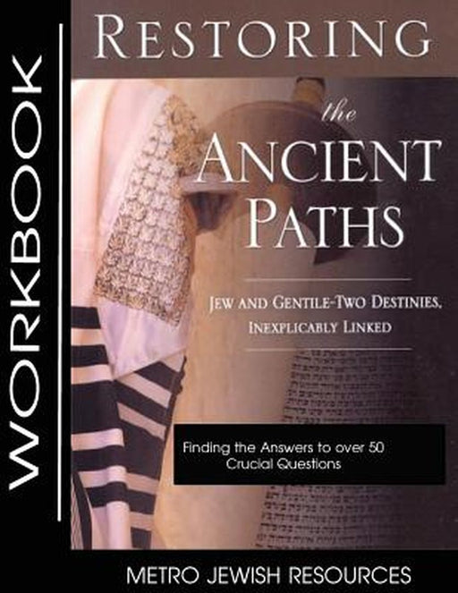 Restoring the Ancient Paths- Workbook: The Purpose of Jew and Gentile Unity by Felix Halpern