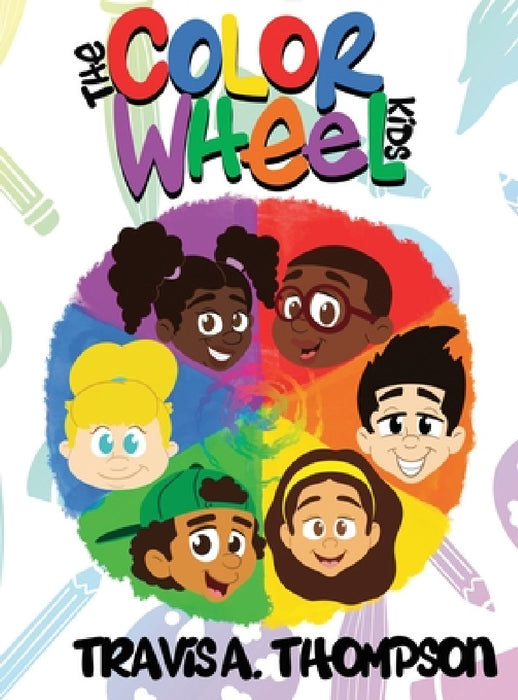The Color Wheel Kids by Travis a. Thompson, Travis a. Thompson