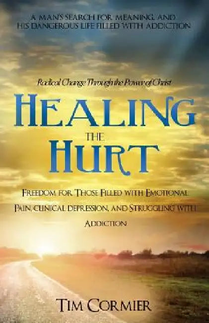 Healing The Hurt by Tim Cormier