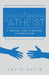 Understanding an Atheist: A Practical Guide to Relating to Nonbelievers, Second Edition by Kevin Davis