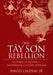 The Tay Son Rebellion: Historical Fiction of Eighteenth-Century Vietnam by David, Jr. Lindsay