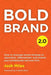 Bold Brand 2.0: How to leverage brand strategy to reposition, differentiate, and market your professional services firm. by Andrew Davis
